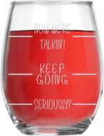 🍷 now we're talkin'! keep going! seriously? funny 15oz crystal stemless wine glass - fun wine glasses with sayings gifts for women, her, mom on mother's day or christmas логотип