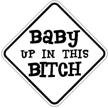 baby up in this bitch 5&#34 logo