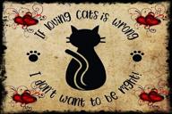 adorable decor cat: if loving cats is wrong i don't want to be right! logo